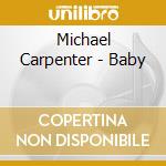 Michael Carpenter - Baby cd musicale di Michael Carpenter