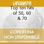 Top ten hits of 50, 60 & 70 cd