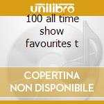100 all time show favourites t cd