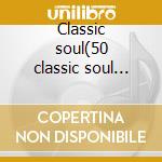 Classic soul(50 classic soul hits) cd