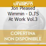 Jon Pleased Wimmin - D.J'S At Work Vol.3 cd