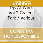 Djs At Work Vol 2 Graeme Park / Various cd