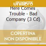 Here Comes Trouble - Bad Company (3 Cd) cd