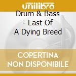 Drum & Bass - Last Of A Dying Breed cd