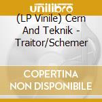(LP Vinile) Cern And Teknik - Traitor/Schemer vinile