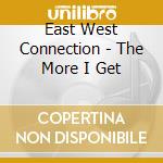 East West Connection - The More I Get cd