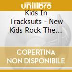 Kids In Tracksuits - New Kids Rock The Block cd