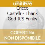 Cricco Castelli - Thank God It'S Funky cd musicale di Cricco Castelli