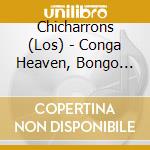 Chicharrons (Los) - Conga Heaven, Bongo Hell cd musicale di LOS CHICHARRONS