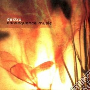 Dextro - Consequent Music cd musicale di DEXTRO