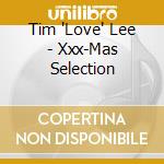 Tim 'Love' Lee - Xxx-Mas Selection cd