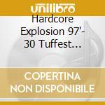 Hardcore Explosion 97'- 30 Tuffest Hardcore Anthe cd