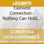 Eastwest Connection - Nothing Can Hold Us Back cd