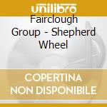 Fairclough Group - Shepherd Wheel cd