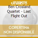 Ben Crosland Quartet - Last Flight Out cd