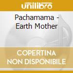 Pachamama - Earth Mother cd