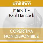 Mark T - Paul Hancock cd musicale di Mark T