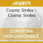 Cosmic Smiles - Cosmic Smiles cd musicale di Cosmic Smiles