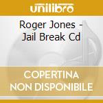 Roger Jones - Jail Break Cd cd