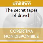 The secret tapes of dr.eich cd