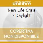 New Life Crisis - Daylight cd
