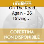 On The Road Again - 36 Driving Classics cd
