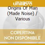 Origins Of Man (Made Noise) / Various cd