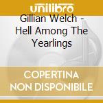 Gillian Welch - Hell Among The Yearlings cd