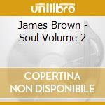 James Brown - Soul Volume 2 cd musicale di James Brown