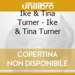 Ike & Tina Turner - Ike & Tina Turner cd musicale di Ike & Tina Turner