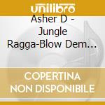Asher D - Jungle Ragga-Blow Dem Brains