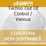 Techno Out Of Control / Various cd