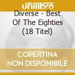 Diverse - Best Of The Eighties (18 Titel) cd musicale di Diverse