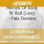 Heroes Of Rock 'N' Roll (Live) - Fats Domino cd musicale di Heroes Of Rock 'N' Roll (Live)
