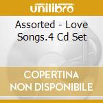 Assorted - Love Songs.4 Cd Set cd musicale di Assorted