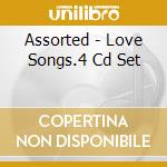 Assorted - Love Songs.4 Cd Set cd