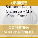 Ballroom Dance Orchestra - Cha Cha - Come Dancing cd