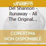 Del Shannon - Runaway - All The Original Hits cd musicale di Del Shannon