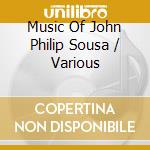 Music Of John Philip Sousa / Various cd