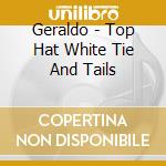 Geraldo - Top Hat White Tie And Tails cd