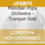 Melodian Pops Orchestra - Trumpet Gold cd