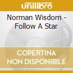 Norman Wisdom - Follow A Star cd musicale di Norman Wisdom