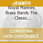 Royal Marines Brass Bands The - Classic Performances