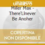 Miller Max - There'Llnever Be Anoher cd