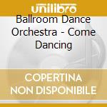 Ballroom Dance Orchestra - Come Dancing cd