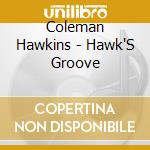 Coleman Hawkins - Hawk'S Groove cd musicale di Coleman Hawkins