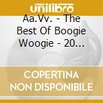 Aa.Vv. - The Best Of Boogie Woogie - 20 Rocking Cuts From The Original Keyboard Masters cd musicale