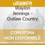 Waylon Jennings - Outlaw Country cd musicale di Waylon Jennings