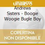 Andrews Sisters - Boogie Woogie Bugle Boy cd musicale di Andrews Sisters