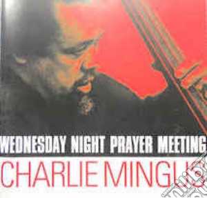 Charles Mingus - Wednesday Night Prayer Meeting cd musicale di Charles Mingus